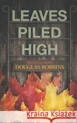 Leaves Piled High Douglas Robbins 9781500552848 Createspace - książka