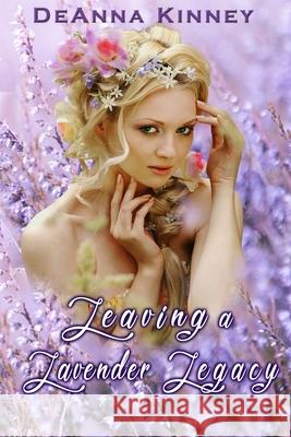 Leaving a Lavender Legacy Deanna Kinney 9781496025951 Createspace - książka