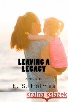 Leaving a Legacy E. S. Holmes Canva 9781540467744 Createspace Independent Publishing Platform - książka