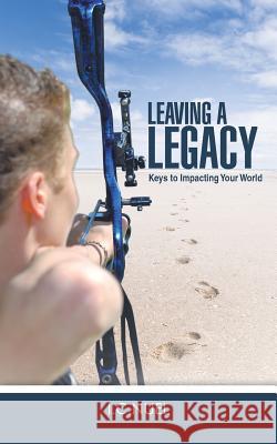 Leaving a Legacy: Keys to Impacting Your World I. C. Nuel 9781490845289 WestBow Press - książka