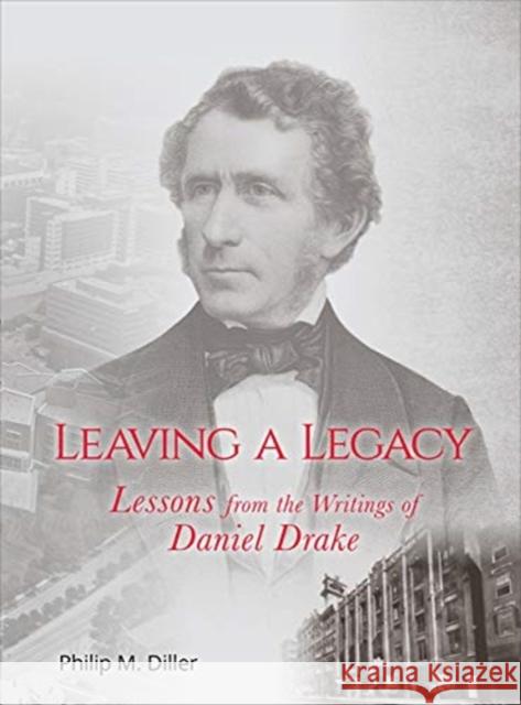 Leaving a Legacy: Lessons from the Writings of Daniel Drake Diller, Philip 9781947602427 University of Cincinnati Press - książka