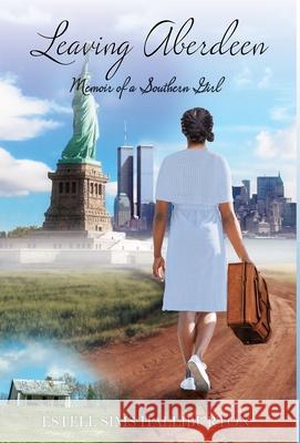 Leaving Aberdeen: Memoir of a Southern Girl Estell Halliburton 9781737446224 Halliburton Publishing Company LLC - książka