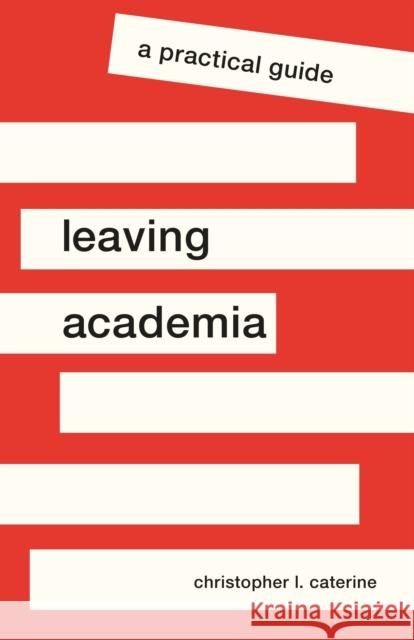 Leaving Academia: A Practical Guide Christopher L. Caterine 9780691200200 Princeton University Press - książka