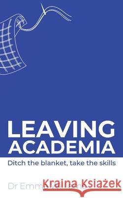 Leaving academia: Ditch the blanket, take the skills Williams 9781908770578 Intellectual Perspective Press - książka