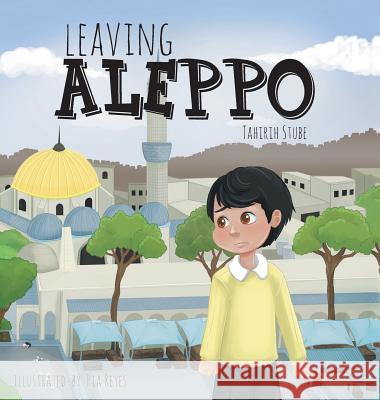 Leaving Aleppo Tahirih Stube Pia Reyes 9781525526619 FriesenPress - książka