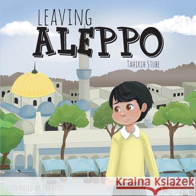 Leaving Aleppo Tahirih Stube Pia Reyes 9781525526626 FriesenPress - książka