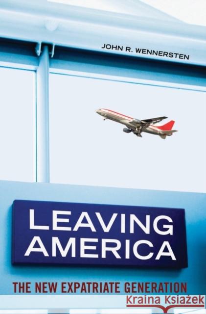 Leaving America: The New Expatriate Generation Wennersten, John R. 9780313345067 Praeger Publishers - książka