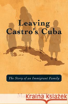 Leaving Castro's Cuba: The Story of an Immigrant Family Marina Villa 9781475092684 Createspace - książka