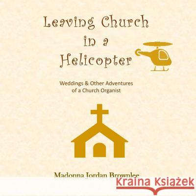 Leaving Church in a Helicopter Madonna Jordan Brownlee 9781514675717 Createspace Independent Publishing Platform - książka