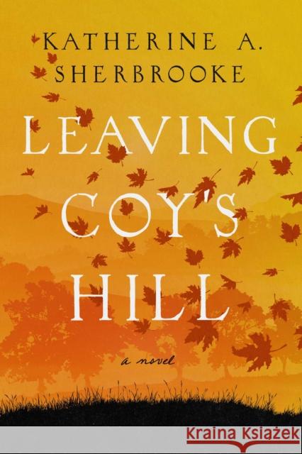 Leaving Coy's Hill Sherbrooke, Katherine A. 9781643137162 Pegasus Books - książka