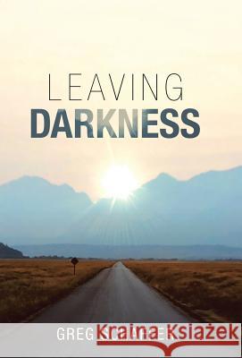 Leaving Darkness Greg Schaffer 9781973644125 WestBow Press - książka