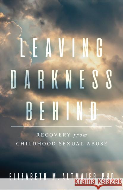 Leaving Darkness Behind: Recovery from Childhood Sexual Abuse Elizabeth M. Altmaier 9781433833939 American Psychological Association (APA) - książka