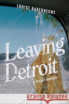 Leaving Detroit: A Memoir Louise Barfknecht 9781983940071 Createspace Independent Publishing Platform - książka