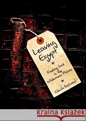 Leaving Egypt: Finding God in the Wilderness Places Chuck Degroat 9781592556731 Faith Alive Christian Resources - książka