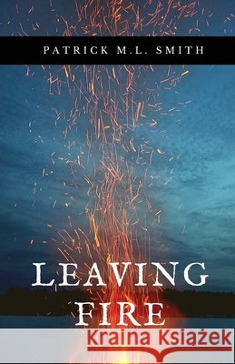 Leaving Fire Patrick M. L. Smith 9780989008600 Chimalis LLC - książka