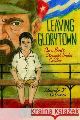 Leaving Glorytown Eduardo F. Calcines 9780374343941 Farrar Straus Giroux - książka