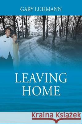 Leaving Home Gary Luhmann 9781478789970 Outskirts Press - książka