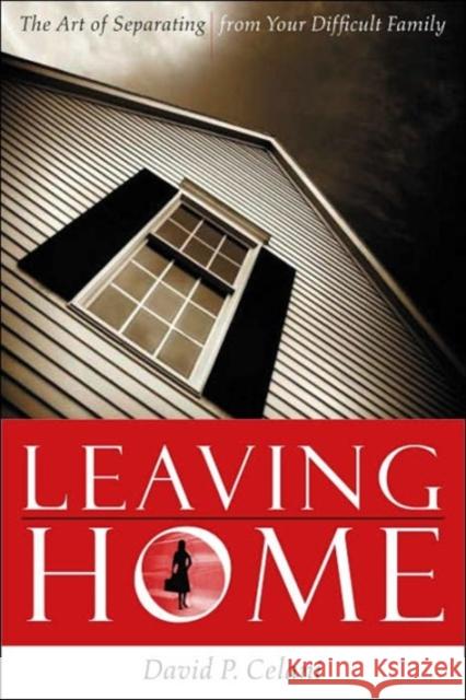 Leaving Home: The Art of Separating from Your Difficult Family Celani, David 9780231134767 Columbia University Press - książka
