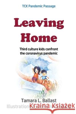 Leaving Home: Third Culture Kids Confront the Coronavirus Pandemic Tamara L Ballast, John Juri Lolong 9781970037760 Crippled Beagle Publishing - książka