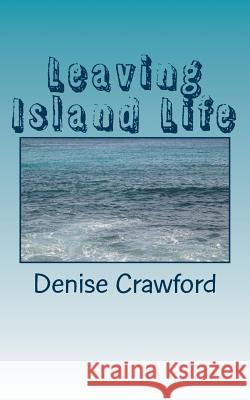 Leaving Island Life Miss Denise Michele Crawford 9781478348481 Createspace - książka