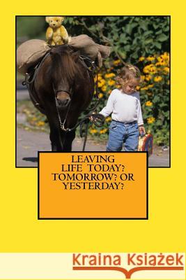 Leaving Life - Today? Tomorrow? Or Yesterday? Foss, Renee 9781494222086 Createspace - książka