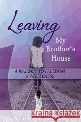 Leaving My Brother's House Kylie Victoria McBride 9781982029524 Createspace Independent Publishing Platform - książka