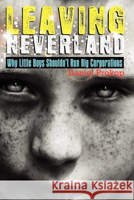 Leaving Neverland (Why Little Boys Shouldn't Run Big Corporations) Daniel Gerard Prokop Chatterton Martin 9780980828832 Continuum Australia Pty Ltd - książka