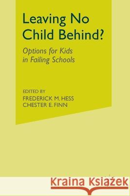 Leaving No Child Behind?: Options for Kids in Failing Schools Frederick M. Hess Chester E., Jr. Finn F. Hess 9781349529230 Palgrave MacMillan - książka