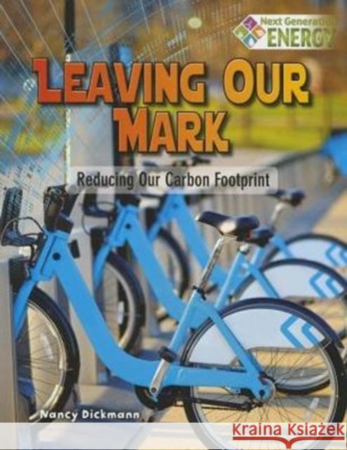 Leaving Our Mark: Reducing Our Carbon Footprint Nancy Dickmann 9780778723851 Crabtree Publishing Co,US - książka