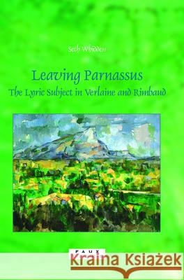 Leaving Parnassus: The Lyric Subject in Verlaine and Rimbaud Seth Whidden 9789042022102 Rodopi - książka