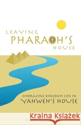 Leaving Pharaoh's House: Embracing Kingdom Life In Yahweh's House Shane Callicutt 9781733795005 Shaneshack - książka