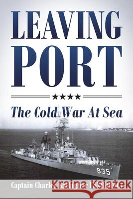 Leaving Port: The Cold War At Sea Captain Charles Gallaghe 9781977230287 Outskirts Press - książka