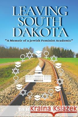 Leaving South Dakota: A Memoir of a Jewish Feminist Academic Beryl A. Radin 9781958876701 Book Savvy International - książka