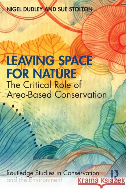 Leaving Space for Nature: The Critical Role of Area-Based Conservation Nigel Dudley Sue Stolton 9780367407537 Routledge - książka