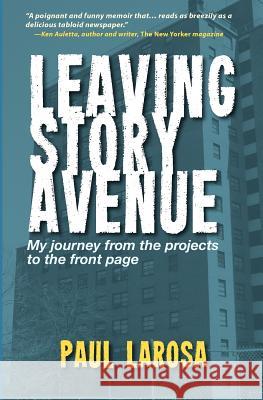 Leaving Story Avenue: My journey from the projects to the front page Larosa, Paul 9780983796305 Park Slope Publishing - książka