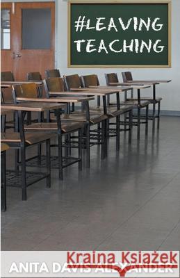 #Leaving Teaching Anita Davis Alexander 9798201038038 Anita Davis Alexander - książka