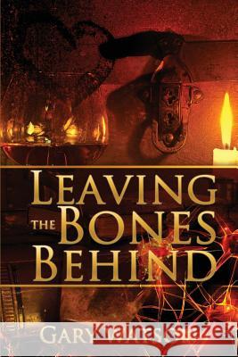 Leaving The Bones Behind Watson, Gary 9781466234376 Createspace - książka