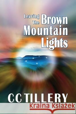 Leaving the Brown Mountain Lights Christy Tillery French, Cyndi Tillery Hodges, CC Tillery 9798815128750 Independently Published - książka