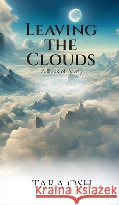 Leaving the Clouds: A Book of Poetry Tara Osh 9781955541565 Fuzionpress - książka