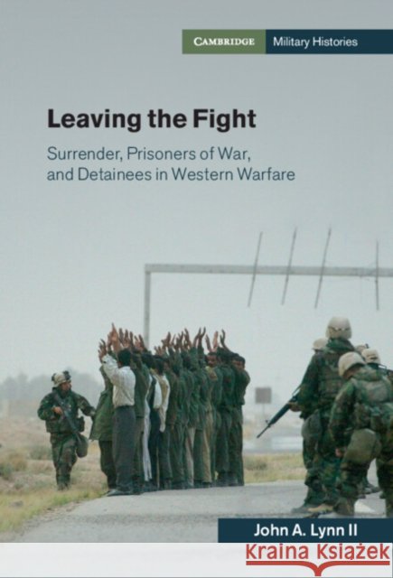 Leaving the Fight: Surrender, Prisoners of War, and Detainees in Western Warfare John A. (University of Illinois, Urbana-Champaign) Lynn II 9781107020511 Cambridge University Press - książka