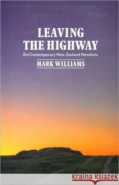 Leaving the Highway: Six Contemporary New Zealand Novelists Williams, Mark 9781869400446 Auckland University Press - książka