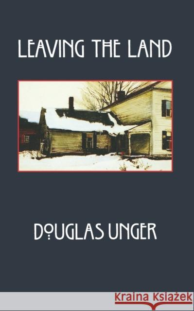 Leaving the Land Douglas Unger 9780803295605 University of Nebraska Press - książka
