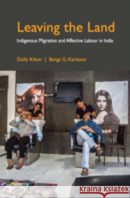 Leaving the Land: Indigenous Migration and Affective Labour in India Dolly Kikon (University of Melbourne), Bengt G. Karlsson (Stockholms Universitet) 9781108494427 Cambridge University Press - książka