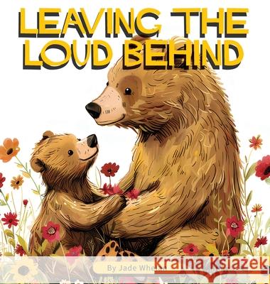 Leaving The Loud Behind Jade Whelan 9781763524620 Raising Resilient Readers - książka