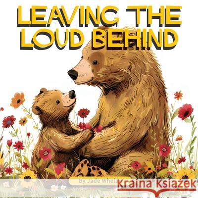 Leaving The Loud Behind: Finding Freedom Following Domestic Violence Jade Whelan 9781763524644 Raising Resilient Readers - książka