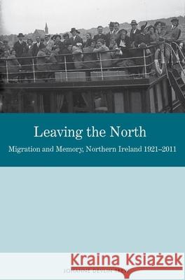 Leaving the North: Migration and Memory, Northern Ireland 1921-2011 Johanne Devli 9781781383063 Liverpool University Press - książka