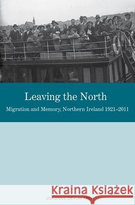 Leaving the North: Migration and Memory, Northern Ireland 1921-2011 Johanne Devlin Trew 9781846319402  - książka