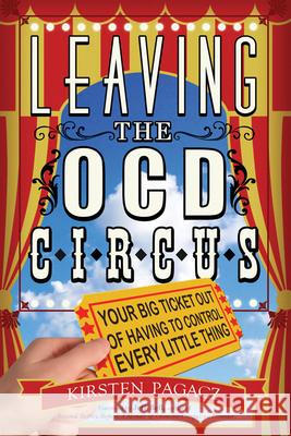 Leaving the Ocd Circus: Your Big Ticket Out of Having to Control Every Little Thing (Anxiety, Depression, Ptsd, for Readers of Brain Lock) Pagacz, Kirsten 9781573246811 Conari Press - książka