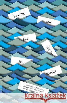 Leaving the Sea Ben Marcus 9780307739988 Vintage Books - książka