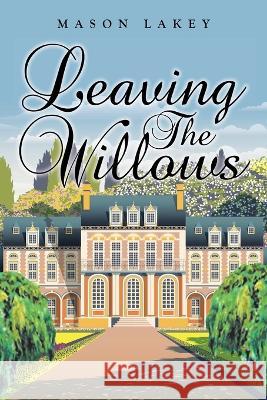 Leaving The Willows Mason Lakey   9781637841419 Hawes & Jenkins - książka